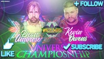 WWE 2k18  WRESTLEMANIA 34 Universal Championship Dean ambrose Vs. Kevin owens  prediction WWE 2K18