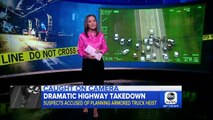Armored-car robbery plot busted in dramatic highway takedown