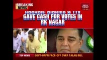 Kamal Haasan Slams AIADMK & TTV Over Cash For Votes In R.K Nagar Polls