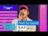 [HOT] B.A.P - Feel So Good, 비에이피 - 필소굿 Show Music core 20160319
