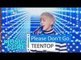 [HOT] TEENTOP - Please Don't Go, 틴탑 - 가지마, Show Music core 20160123
