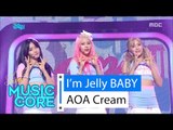 [HOT] AOA CREAM - I'm Jelly BABY, AOA크림 - 질투나요 Baby Show Music core 20160213