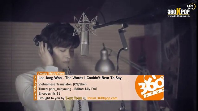 [Vietsub][MV] Lee Jang Woo - The Words I Couldn't Bear To Say {T-ara Team} [360Kpop]