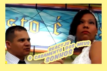REACTJU - O casamento dos meus sonhos.