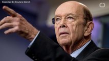 Wilbur Ross Claims Trump Has Discusses Proposed Tariffs With World Leaders