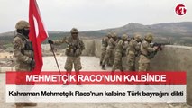 Türk Bayrağı Raco'nun Kalbine Dikildi