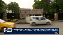 i24NEWS DESK | Turkey detains 12 after U.S. Embassy closure | Monday, March 5th 2018