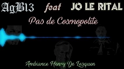 AgB13 feat Jo le rital Pas de cosmopolite ( ambiance Henry De Lesquen ) ( prod AgB13 )