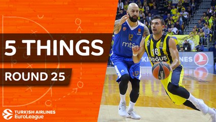 Turkish Airlines EuroLeague, Regular Season Round 25: 5 Things to Know