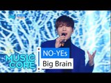 [HOT] Big Brain - NO-YEs, 빅브레인 - 노예스 Show Music core 20160312