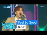 [HOT] B.A.P - Feel So Good, 비에이피 - 필소굿 Show Music core 20160312