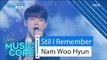 [HOT] Nam Woo Hyun(with. J.Yoon) - Still I Remember, 남우현 - 끄덕끄덕 Show   Music core 20160514