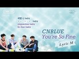 [Lyric M] CNBLUE - YOU'RE SO FINE, 씨엔블루 - 이렇게 예뻤나
