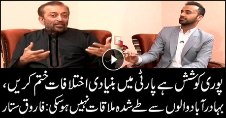 Farooq Sattar says efforts being made to resolve outstanding conflicts