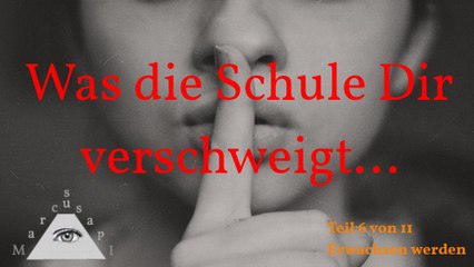 Was die Schule Dir verschweigt - Teil 6 von 11: Erwachsen werden