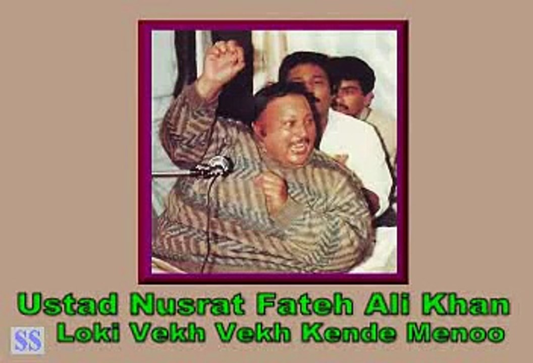Loki Vekh Vekh Kende Menoo Jhalaa by Ustad Nusrat Fateh Ali Khan