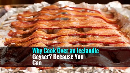 Why Cook Over an Icelandic Geyser? Because You Can