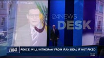 i24NEWS DESK | Pence: will withdraw from Iran deal if not fixed | Tuesday, March 6th 2018