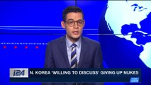 i24NEWS DESK | N. Korea 'willing to discuss' giving up nukes | Tuesday, March 6th 2018
