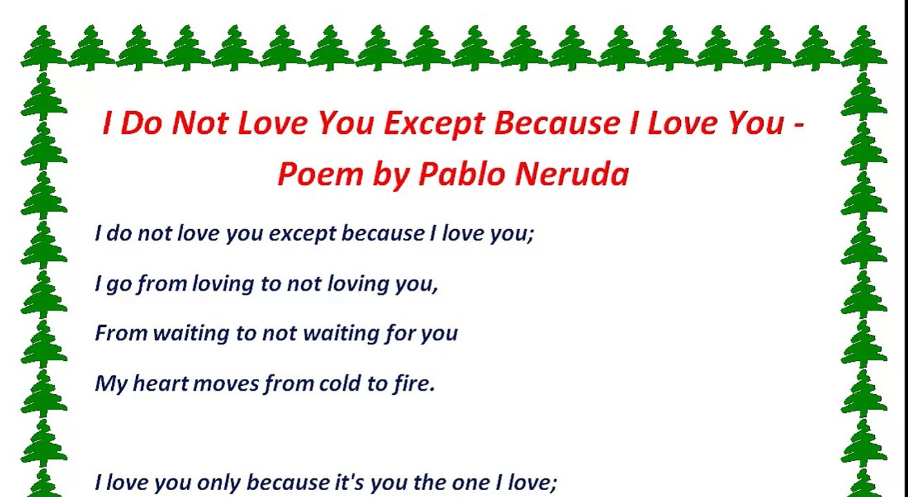 I Do Not Love You Except Because I Love You - Poem by Pablo Neruda