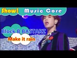 [Comeback Stage] Block B BASTARZ - Make it rain, 블락비 바스타즈 - 메이크 잇 레인 Show Music core 20161105