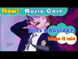 [HOT] Block B BASTARZ - Make it rain, 블락비 바스타즈 - 메이크 잇 레인 Show Music core 20161112