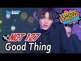 [Comeback Stage] NCT 127 - Good Thing, 엔시티127 - 굿 띵 Show Music core 20170107