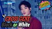 [HOT] CROSS GENE - Black or White, 크로스진 - 블랙 오어 화이트 Show Music core 20170218