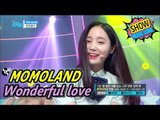 [HOT] MOMOLAND - Wonderful love, 모모랜드 - 어마어마해 Show Music core 20170506