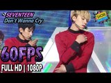 60FPS 1080P | SEVENTEEN - Don't Wanna Cry, 세븐틴 - 울고 싶지 않아 Show Music Core 20170527