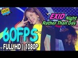 60FPS 1080P | EXID - Night Rather Than Day, EXID - 낮보다는 밤 Show Music Core 20170415