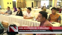 Con inversion de 15 millones ejecutan programas contra la violencia