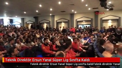 Teknik Direktör Ersun Yanal Süper Lig Sınıfta Kaldı