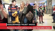 Atatürk Havalimanı’nda ‘POLNET arızası’ kuyruğu