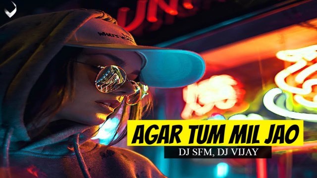 Agar Tum Mil Jao (Remix) - DJ SFM, Feat DJ Vijay | Latest Hindi Remix Song 2018