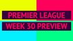 Opta Premier League preview - week 30