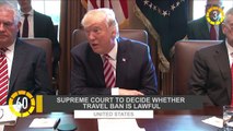 In 60 Seconds: U.S. Supreme Court to Decide Whether Travel Ban is Lawful