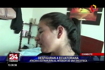 Chimbote: desfiguran rostro a ciudadana ecuatoriana en discoteca