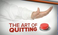 The Art of Quitting: 3 Reasons Why Sometimes Bailing is the Best Option