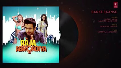 Banke Saanse Full Audio Song - Raja Abroadiya - Sherry Khan & Sanhita Majumder || Dailymotion