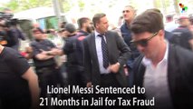 Lionel Messi Sentenced to 21 Months in Jail for Tax Fraud