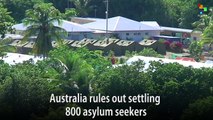 Australia Rules out Settling 800 Asylum Seekers