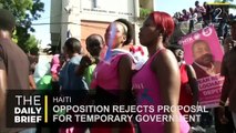 The Daily Brief:  Opposition Rejects Temporary Government in Haiti