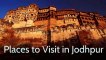 Top 10 Tourist Places to Visit in Jodhpur |  Jodhpur Tourist Places