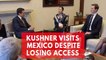 Jared Kushner meets Mexican President amid tensions over border wall