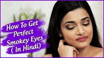 How To Get Perfect Smokey Eyes | Makeup Tutorial In Hindi | Easy Smokey Eyes Tutorial