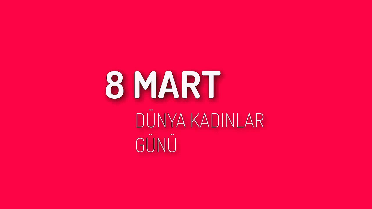 8 Mart Dünya Kadınlar Günü