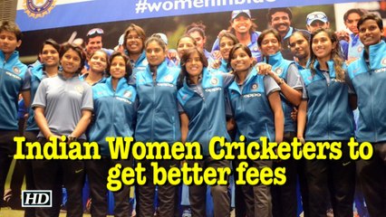 Indian Women Cricketers to get better fees