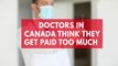 Doctors in Canada are protesting they get paid too much