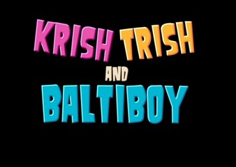Krish Trish and Baltiboy Theme Song